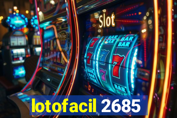 lotofacil 2685